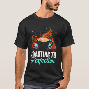 Coffee Roasting Coffee Bean Roaster Caffeine Lover T-Shirt