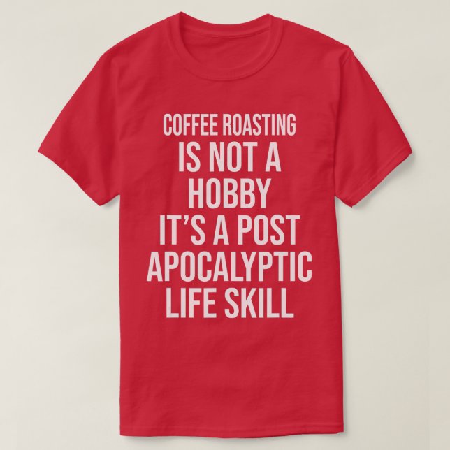 COFFEE ROASTING IS NOT A HOBBY FUNNY  T-Shirt (Design Front)