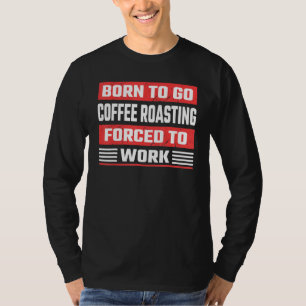 Coffee Roasting Specialist Life Roasted Bean Coffe T-Shirt
