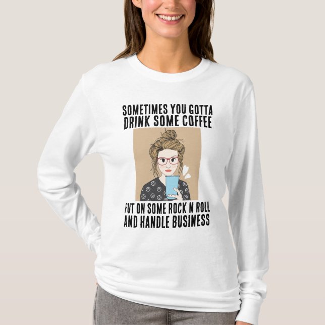 COFFEE, ROCK N ROLL, HANDLE BUSINESS T-SHIRTS (Front)