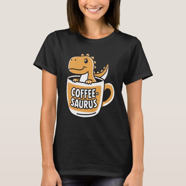 Coffee-Saurus Dinosaur Coffee Lover Art 4 T-Shirt (Front)