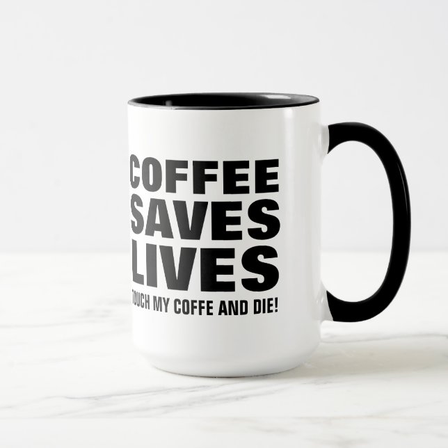Coffee Save Lives Touch My Coffee & Die Funny Mug (Right)