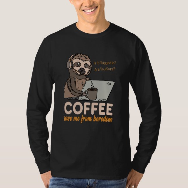 Coffee Save Me From Boredom Sloth Tech Support IT  T-Shirt (Front)