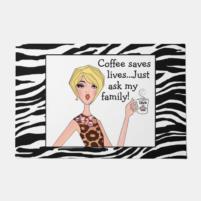 "Coffee saves lives...Just ask my family" DIVA  Doormat (Front)