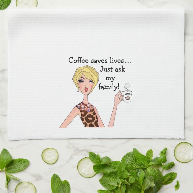 “Coffee saves lives…just ask my family!” DIVA  Kit Tea Towel (Folded)
