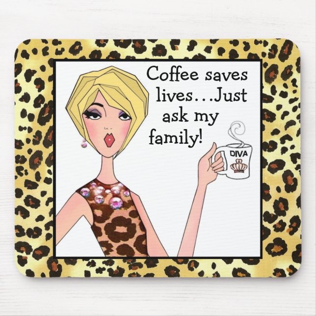 Coffee saves lives - just ask my family!” DIVA  Mouse Mat (Front)