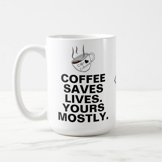 Coffee Saves Lives Yours Mostly: A Coffee Lover Mug (Left)