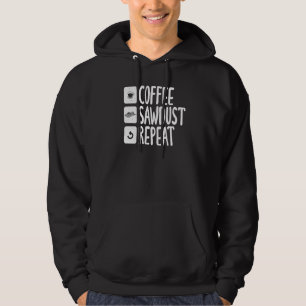 Coffee Sawdust Repeat Carpentry Woodworker Hoodie