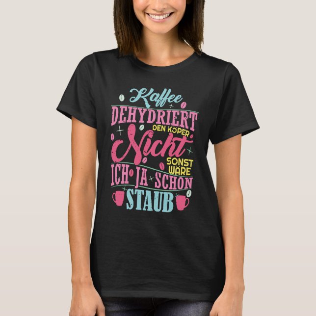 Coffee saying Coffee does not dehydrate the body T-Shirt (Front)