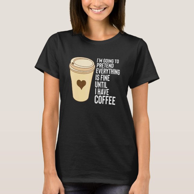Coffee Sayings Until I Have Coffee Mug Styrofoam C T-Shirt (Front)