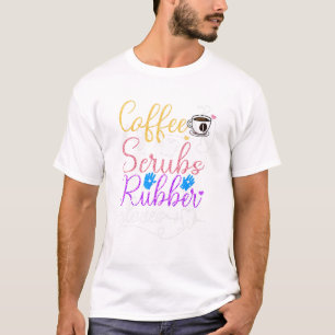 Coffee Scrubs And Rubber Gloves Dentist Loves Coff T-Shirt