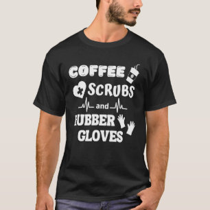 Coffee Scrubs And Rubber Gloves For Nurses Health T-Shirt