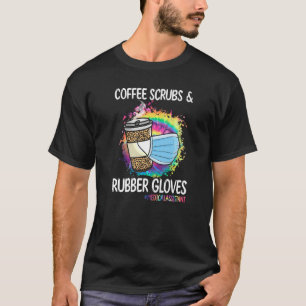Coffee Scrubs And Rubber Gloves Medical Assistant T-Shirt
