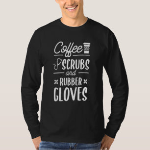 Coffee Scrubs And Rubber Gloves Medical Nurse Doct T-Shirt