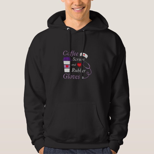 Coffee Scrubs And Rubber Gloves Medical Nurse Hoodie (Front)