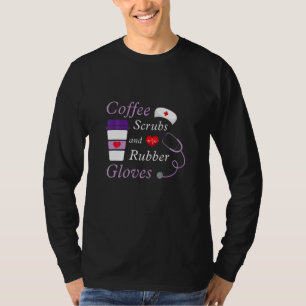Coffee Scrubs And Rubber Gloves Medical Nurse T-Shirt