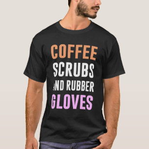 Coffee Scrubs And Rubber Gloves Medical Registered T-Shirt
