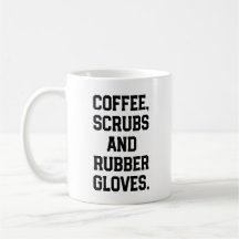 Coffee Scrubs and Rubber Gloves Nurse Doctor