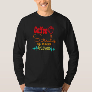 Coffee Scrubs And Rubber Gloves Nurse Nursing 1 T-Shirt
