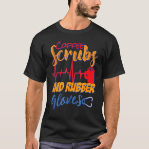 Coffee Scrubs And Rubber Gloves Nurse Nursing Desi T-Shirt