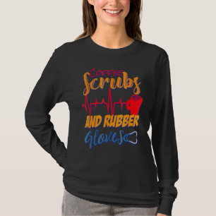 Coffee Scrubs And Rubber Gloves Nurse Nursing Desi T-Shirt