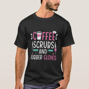 Coffee Scrubs And Rubber Gloves Nurse Nursing RN L T-Shirt
