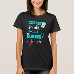 Coffee Scrubs And Rubber Gloves  Nurse's Day 2022 T-Shirt