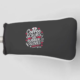 Coffee Scrubs and Rubber Gloves Nursing Nurse Golf Head Cover