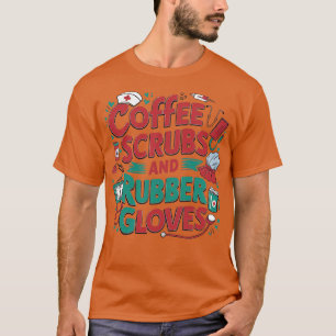 coffee scrubs and rubber gloves T-Shirt