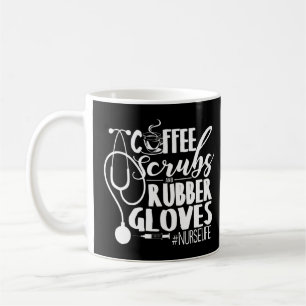 Coffee Scrubs And Rubber Gloves Tee Nurse Life Mug