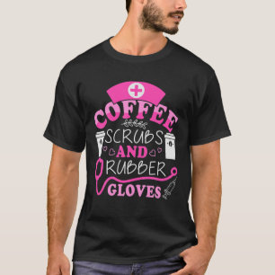 Coffee Scrubs Gloves Nurses Day Week Nurse Life Hu T-Shirt