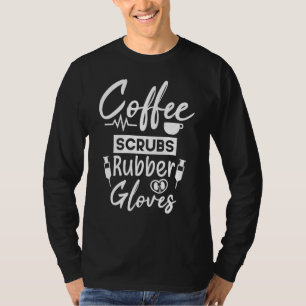 Coffee Scrubs Rubber Gloves  Dialysis Tech Nurse T-Shirt