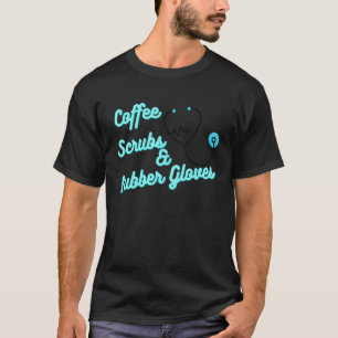 Coffee Scrubs & Rubber Gloves For Nurse, Medical T-Shirt