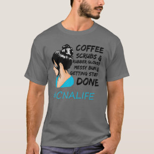 Coffee Scrubs Rubber Gloves Messy Bun Nurse CNA Li T-Shirt