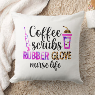 Coffee, Scrubs, Rubber Gloves – Nurse Life Quote Cushion