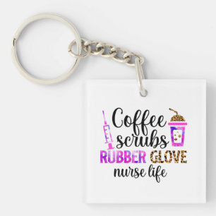 Coffee, Scrubs, Rubber Gloves – Nurse Life Quote Key Ring