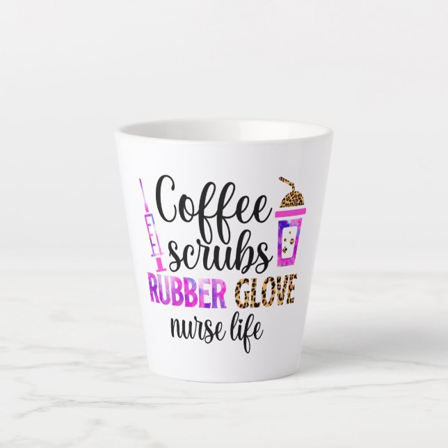 Coffee, Scrubs, Rubber Gloves – Nurse Life Quote Latte Mug (Front)