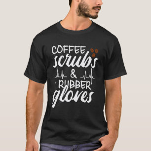 Coffee Scrubs Rubber Gloves Nursing Rn Registered T-Shirt