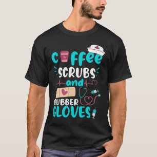 COFFEE SCRUBS RUBBER GLOVES RN Registered Nurse Fu T-Shirt