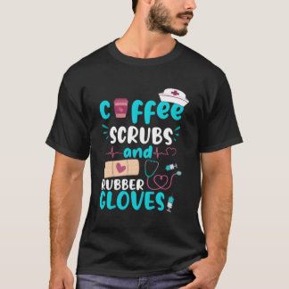 Coffee Scrubs Rubber Gloves Rn Registered Nurse Qu T-Shirt