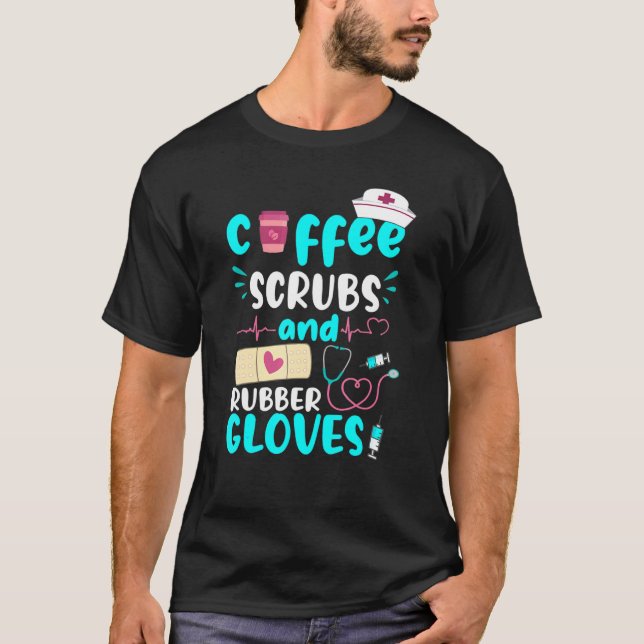 Coffee Scrubs Rubber Gloves Rn Registered Nurse T-Shirt (Front)