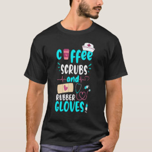 Coffee Scrubs Rubber Gloves Rn Registered Nurse T-Shirt