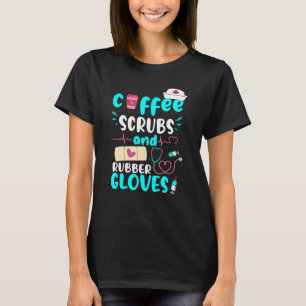 Coffee Scrubs Rubber Gloves Rn Registered Nurse T-Shirt