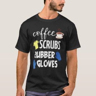 Coffee Scrubs Rubber Gloves T-Shirt