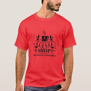 Coffee shop free refills always open01 T-Shirt