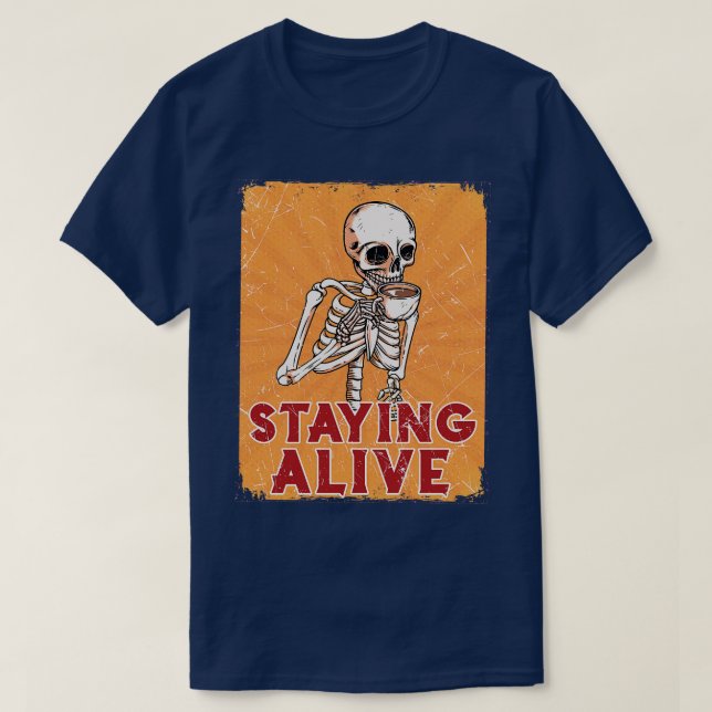 Coffee Skeleton STAYING ALIVE T-Shirt (Design Front)