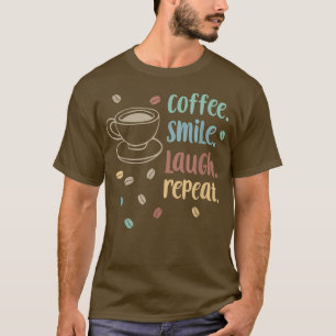 Coffee Smile Laugh Repeat Morning Coffee Quote T-Shirt