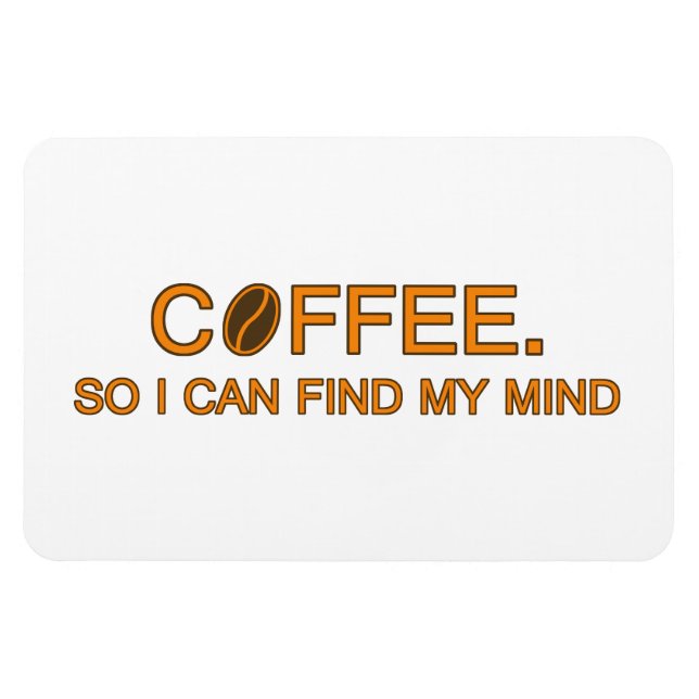Coffee. So I can find my mind, funny life quote Magnet (Horizontal)