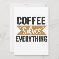 Coffee Solves Everything Funny Caffeine Lover Gift