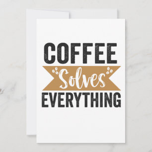 Coffee Solves Everything Funny Caffeine Lover Gift Invitation